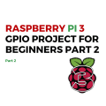 Raspberry Pi 3 GPIO Project For Beginners Part 2