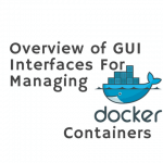 Overview of GUI Interfaces For Managing Docker Containers Main Loo