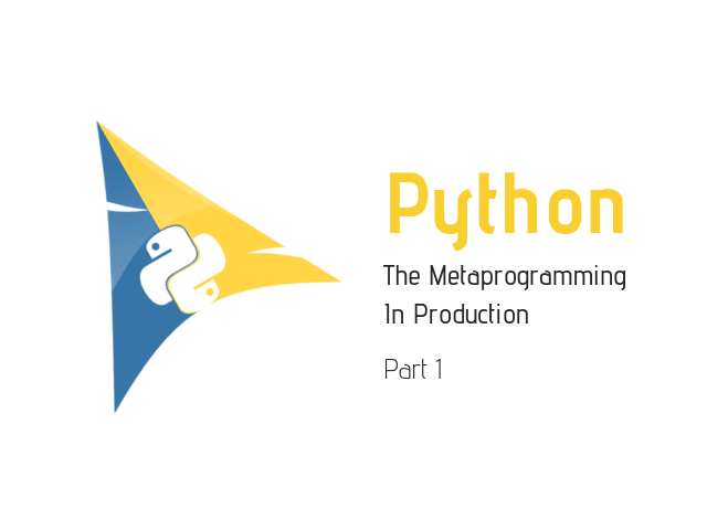 The Metaprogramming In Production On Python Part 1