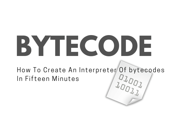 How To Create An Interpreter Of Bytecodes In Fifteen Minutes Main Logo