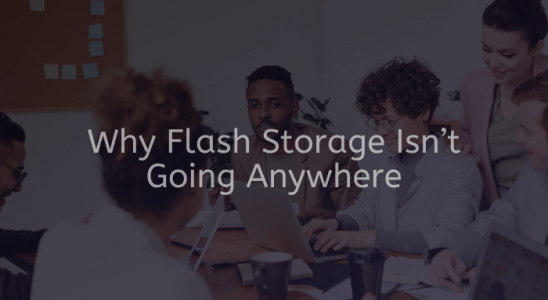 Why Flash Storage Isn’t Going Anywhere Main IMG